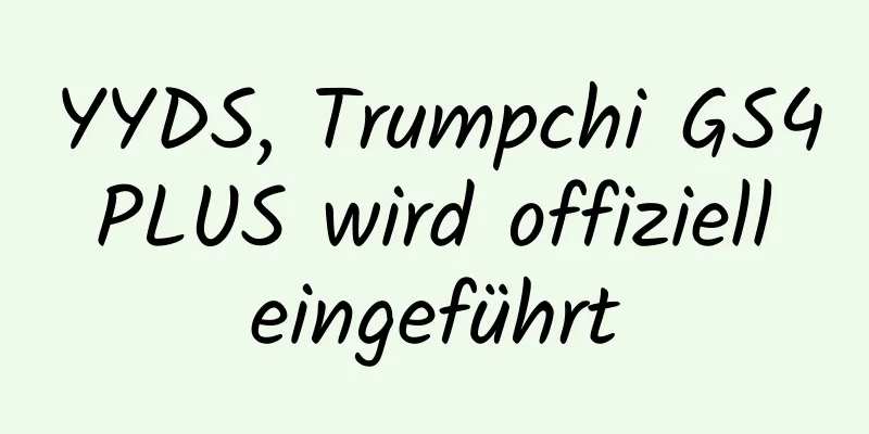 YYDS, Trumpchi GS4 PLUS wird offiziell eingeführt