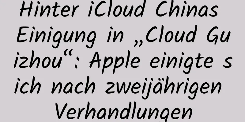 Hinter iCloud Chinas Einigung in „Cloud Guizhou“: Apple einigte sich nach zweijährigen Verhandlungen