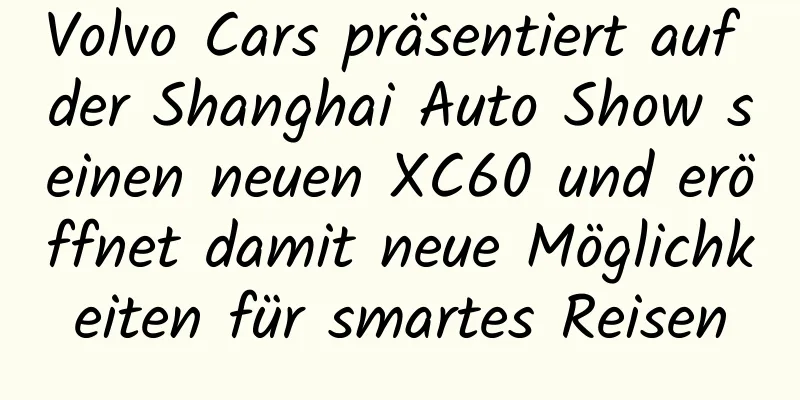 Volvo Cars präsentiert auf der Shanghai Auto Show seinen neuen XC60 und eröffnet damit neue Möglichkeiten für smartes Reisen