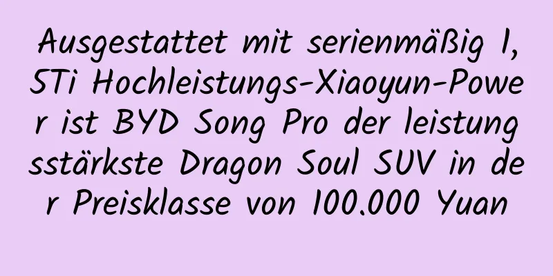 Ausgestattet mit serienmäßig 1,5Ti Hochleistungs-Xiaoyun-Power ist BYD Song Pro der leistungsstärkste Dragon Soul SUV in der Preisklasse von 100.000 Yuan