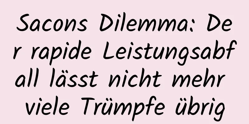 Sacons Dilemma: Der rapide Leistungsabfall lässt nicht mehr viele Trümpfe übrig