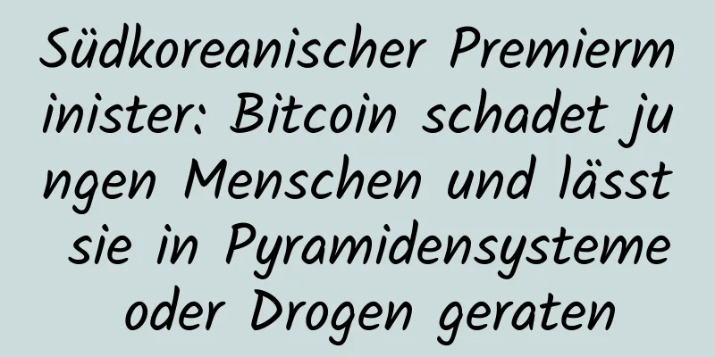Südkoreanischer Premierminister: Bitcoin schadet jungen Menschen und lässt sie in Pyramidensysteme oder Drogen geraten