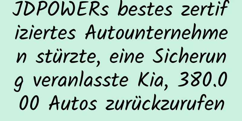 JDPOWERs bestes zertifiziertes Autounternehmen stürzte, eine Sicherung veranlasste Kia, 380.000 Autos zurückzurufen