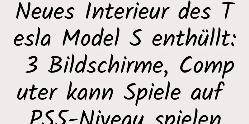 Neues Interieur des Tesla Model S enthüllt: 3 Bildschirme, Computer kann Spiele auf PS5-Niveau spielen