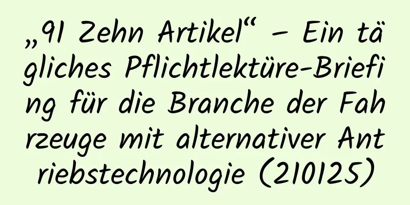 „91 Zehn Artikel“ – Ein tägliches Pflichtlektüre-Briefing für die Branche der Fahrzeuge mit alternativer Antriebstechnologie (210125)