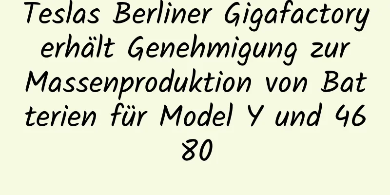 Teslas Berliner Gigafactory erhält Genehmigung zur Massenproduktion von Batterien für Model Y und 4680