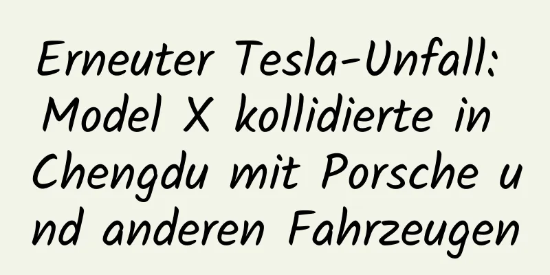Erneuter Tesla-Unfall: Model X kollidierte in Chengdu mit Porsche und anderen Fahrzeugen
