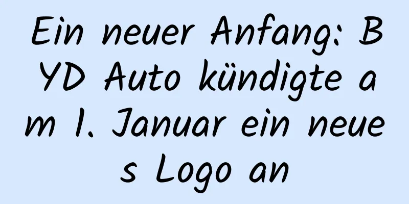 Ein neuer Anfang: BYD Auto kündigte am 1. Januar ein neues Logo an