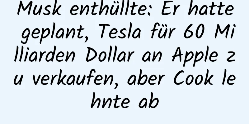 Musk enthüllte: Er hatte geplant, Tesla für 60 Milliarden Dollar an Apple zu verkaufen, aber Cook lehnte ab