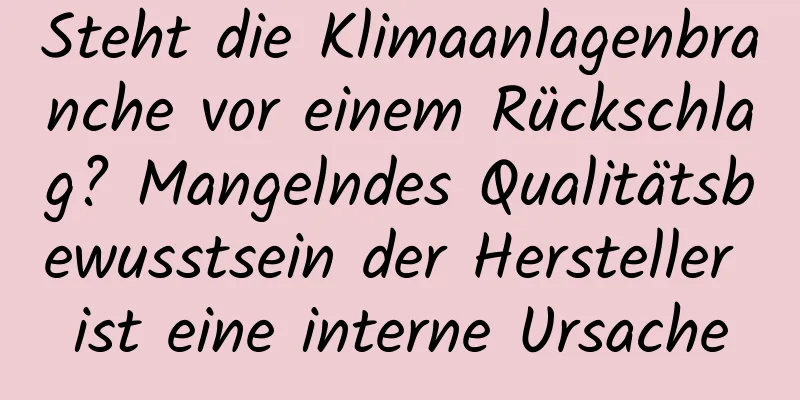 Steht die Klimaanlagenbranche vor einem Rückschlag? Mangelndes Qualitätsbewusstsein der Hersteller ist eine interne Ursache