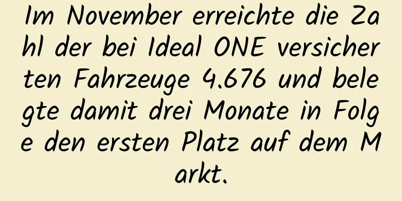 Im November erreichte die Zahl der bei Ideal ONE versicherten Fahrzeuge 4.676 und belegte damit drei Monate in Folge den ersten Platz auf dem Markt.