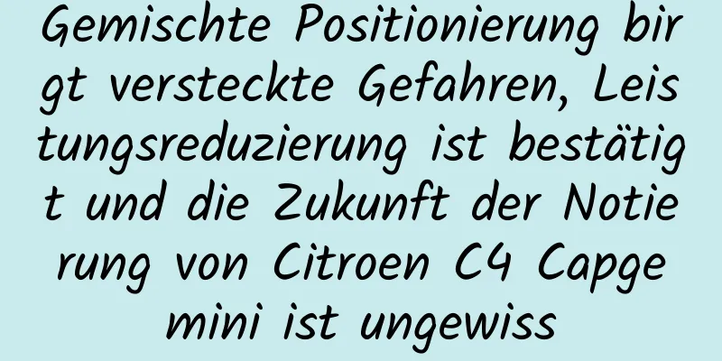 Gemischte Positionierung birgt versteckte Gefahren, Leistungsreduzierung ist bestätigt und die Zukunft der Notierung von Citroen C4 Capgemini ist ungewiss