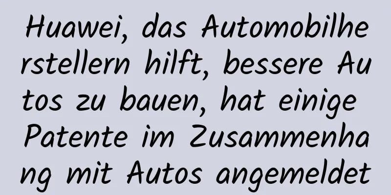 Huawei, das Automobilherstellern hilft, bessere Autos zu bauen, hat einige Patente im Zusammenhang mit Autos angemeldet