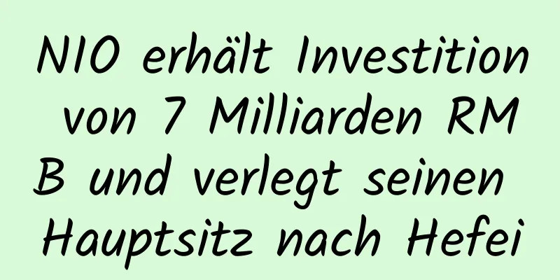 NIO erhält Investition von 7 Milliarden RMB und verlegt seinen Hauptsitz nach Hefei