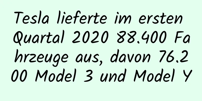 Tesla lieferte im ersten Quartal 2020 88.400 Fahrzeuge aus, davon 76.200 Model 3 und Model Y