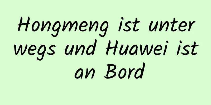 Hongmeng ist unterwegs und Huawei ist an Bord