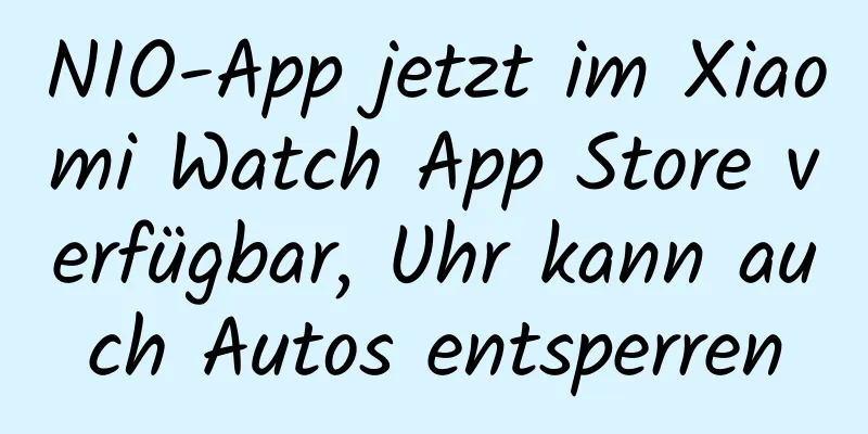 NIO-App jetzt im Xiaomi Watch App Store verfügbar, Uhr kann auch Autos entsperren