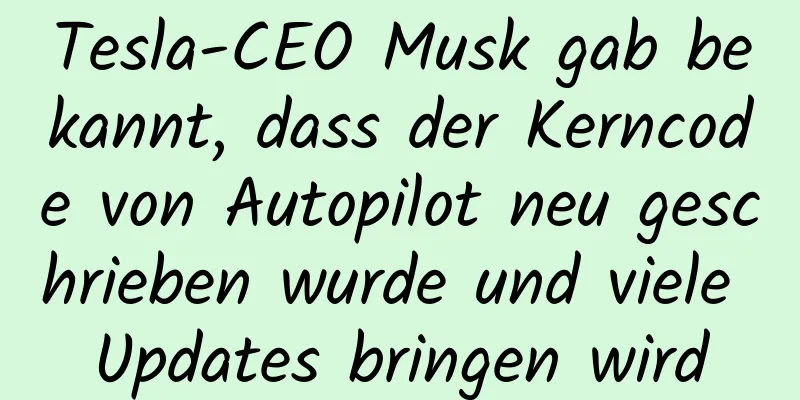 Tesla-CEO Musk gab bekannt, dass der Kerncode von Autopilot neu geschrieben wurde und viele Updates bringen wird