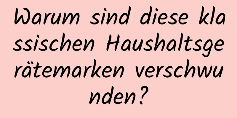 Warum sind diese klassischen Haushaltsgerätemarken verschwunden?