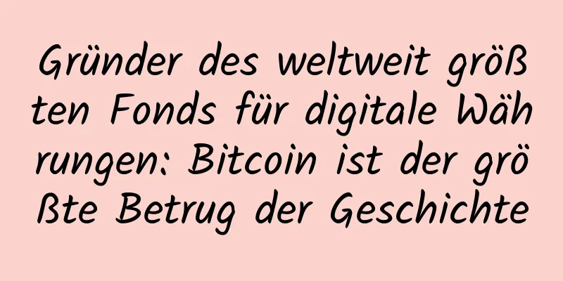 Gründer des weltweit größten Fonds für digitale Währungen: Bitcoin ist der größte Betrug der Geschichte