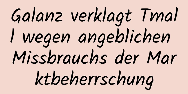 Galanz verklagt Tmall wegen angeblichen Missbrauchs der Marktbeherrschung