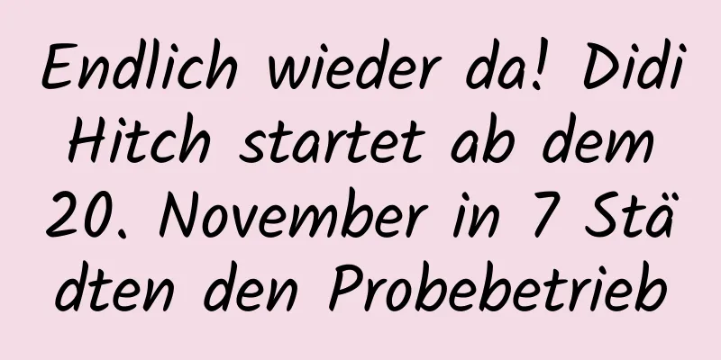 Endlich wieder da! Didi Hitch startet ab dem 20. November in 7 Städten den Probebetrieb