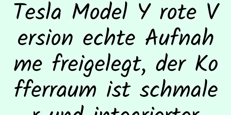 Tesla Model Y rote Version echte Aufnahme freigelegt, der Kofferraum ist schmaler und integrierter