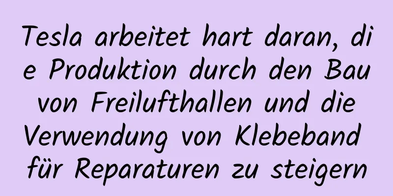 Tesla arbeitet hart daran, die Produktion durch den Bau von Freilufthallen und die Verwendung von Klebeband für Reparaturen zu steigern