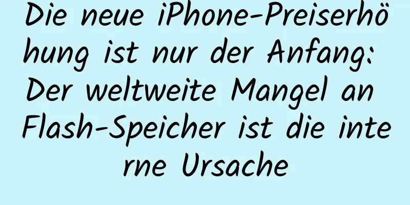 Die neue iPhone-Preiserhöhung ist nur der Anfang: Der weltweite Mangel an Flash-Speicher ist die interne Ursache