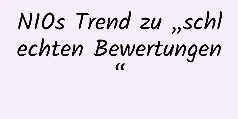 NIOs Trend zu „schlechten Bewertungen“
