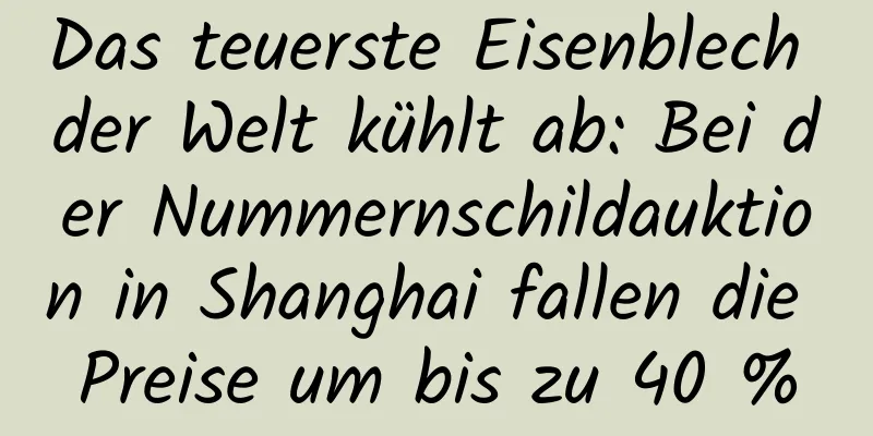 Das teuerste Eisenblech der Welt kühlt ab: Bei der Nummernschildauktion in Shanghai fallen die Preise um bis zu 40 %