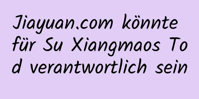 Jiayuan.com könnte für Su Xiangmaos Tod verantwortlich sein