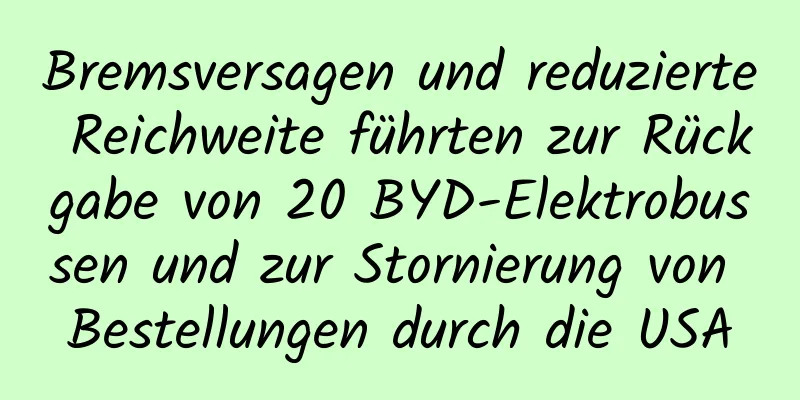 Bremsversagen und reduzierte Reichweite führten zur Rückgabe von 20 BYD-Elektrobussen und zur Stornierung von Bestellungen durch die USA