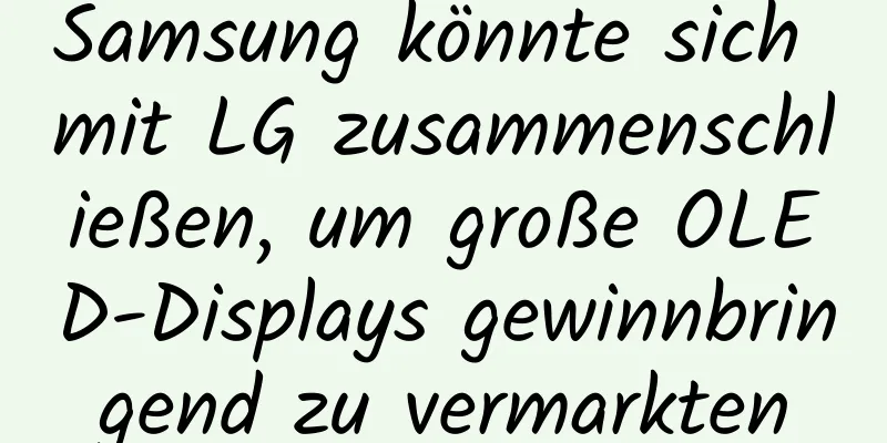 Samsung könnte sich mit LG zusammenschließen, um große OLED-Displays gewinnbringend zu vermarkten