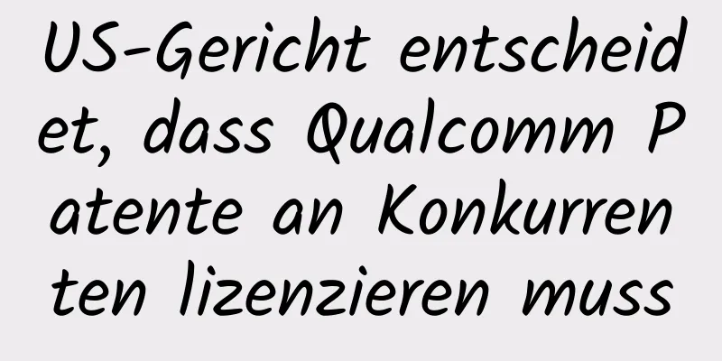 US-Gericht entscheidet, dass Qualcomm Patente an Konkurrenten lizenzieren muss