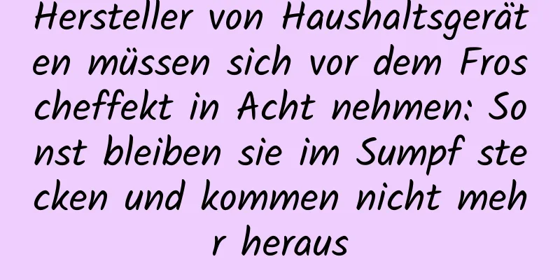 Hersteller von Haushaltsgeräten müssen sich vor dem Froscheffekt in Acht nehmen: Sonst bleiben sie im Sumpf stecken und kommen nicht mehr heraus