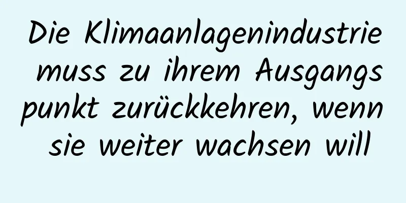 Die Klimaanlagenindustrie muss zu ihrem Ausgangspunkt zurückkehren, wenn sie weiter wachsen will