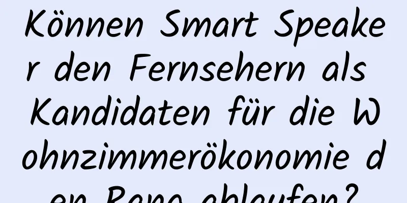 Können Smart Speaker den Fernsehern als Kandidaten für die Wohnzimmerökonomie den Rang ablaufen?