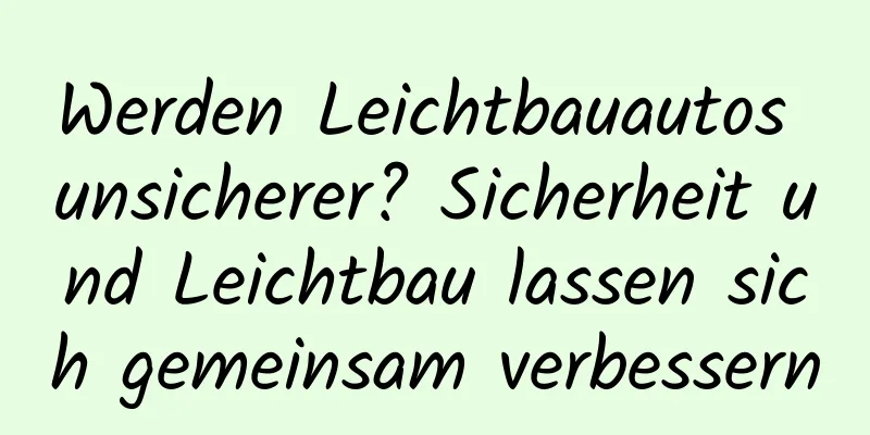 Werden Leichtbauautos unsicherer? Sicherheit und Leichtbau lassen sich gemeinsam verbessern