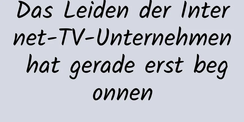Das Leiden der Internet-TV-Unternehmen hat gerade erst begonnen
