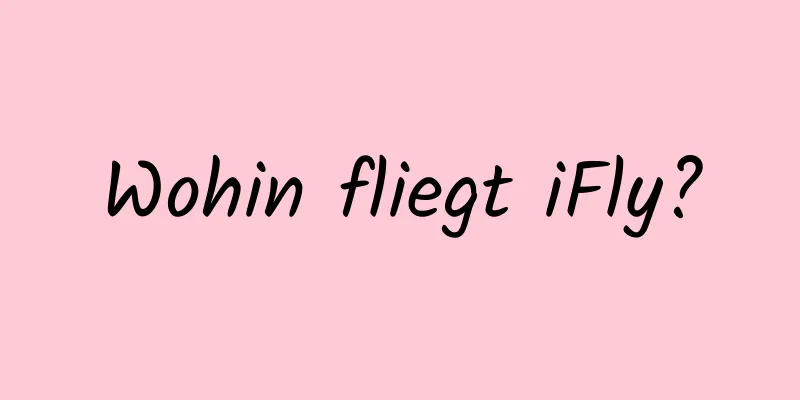 Wohin fliegt iFly?
