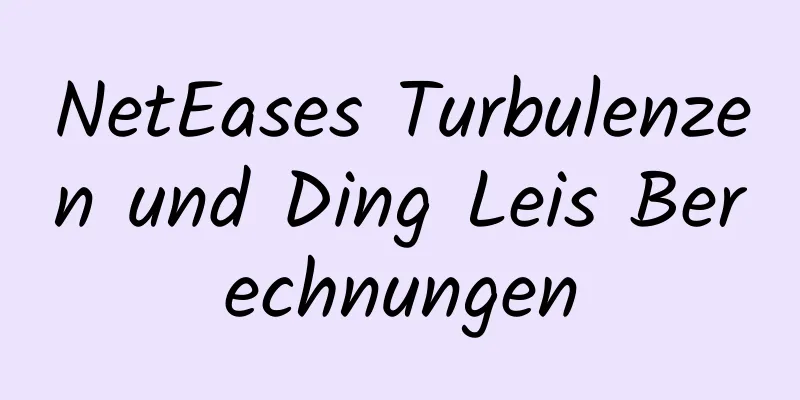 NetEases Turbulenzen und Ding Leis Berechnungen