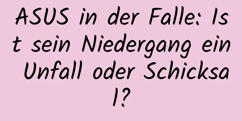 ASUS in der Falle: Ist sein Niedergang ein Unfall oder Schicksal?