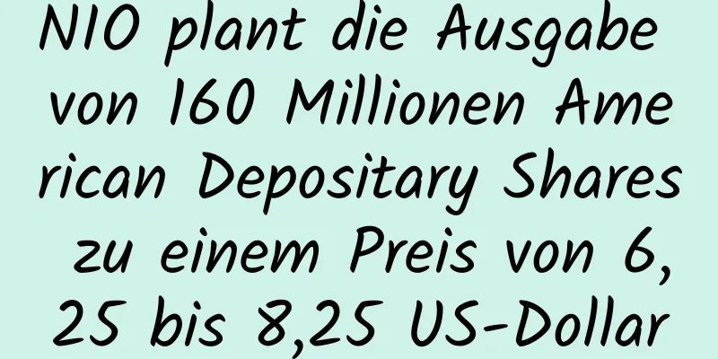 NIO plant die Ausgabe von 160 Millionen American Depositary Shares zu einem Preis von 6,25 bis 8,25 US-Dollar