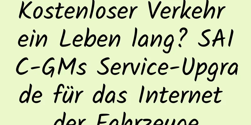 Kostenloser Verkehr ein Leben lang? SAIC-GMs Service-Upgrade für das Internet der Fahrzeuge