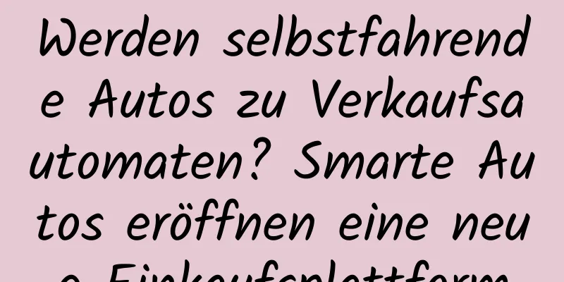 Werden selbstfahrende Autos zu Verkaufsautomaten? Smarte Autos eröffnen eine neue Einkaufsplattform