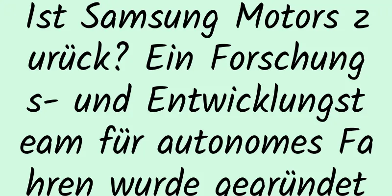 Ist Samsung Motors zurück? Ein Forschungs- und Entwicklungsteam für autonomes Fahren wurde gegründet