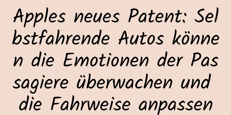 Apples neues Patent: Selbstfahrende Autos können die Emotionen der Passagiere überwachen und die Fahrweise anpassen