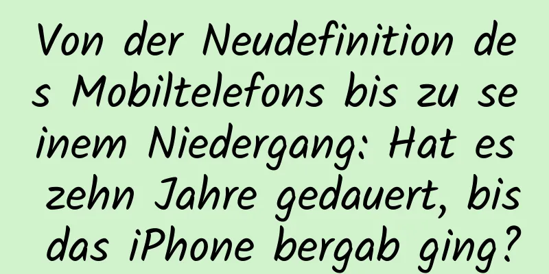 Von der Neudefinition des Mobiltelefons bis zu seinem Niedergang: Hat es zehn Jahre gedauert, bis das iPhone bergab ging?