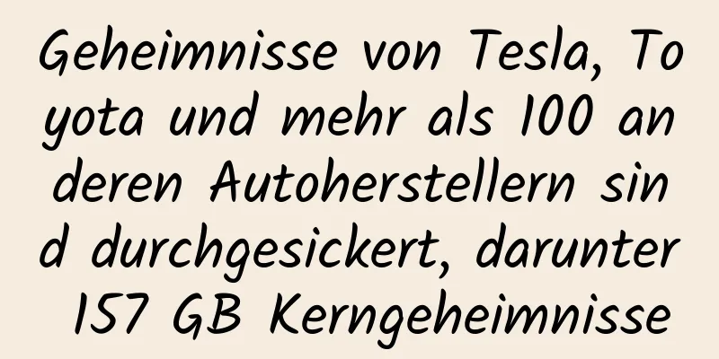 Geheimnisse von Tesla, Toyota und mehr als 100 anderen Autoherstellern sind durchgesickert, darunter 157 GB Kerngeheimnisse